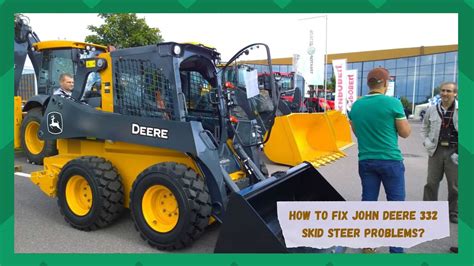 john deere 332 skid steer problems|john deere skid steer operation.